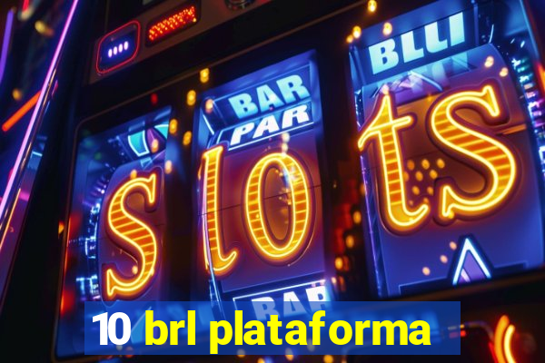 10 brl plataforma